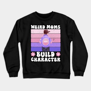 Groovy Weird Moms Build Character a Mother's Days gift for Mom Crewneck Sweatshirt